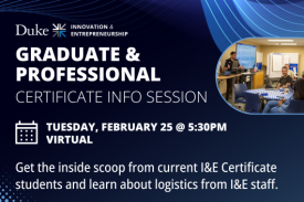 Looking to gain business and leadership skills, expand your Duke network, and work on ideas that make an impact? On February 25 at 5:30pm, join us for a convenient virtual info session about how the Innovation &amp;amp; Entrepreneurship Graduate and Professional Certificate can support your goals. Get the inside scoop from current Certificate students and learn about logistics from Duke I&amp;amp;E staff. With the Spring 2025 Certificate application deadline approaching (March 23, 2025), don&amp;#39;t miss this chance to get all your questions answered!